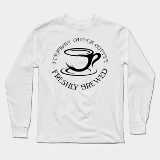 straight outta coffee Long Sleeve T-Shirt